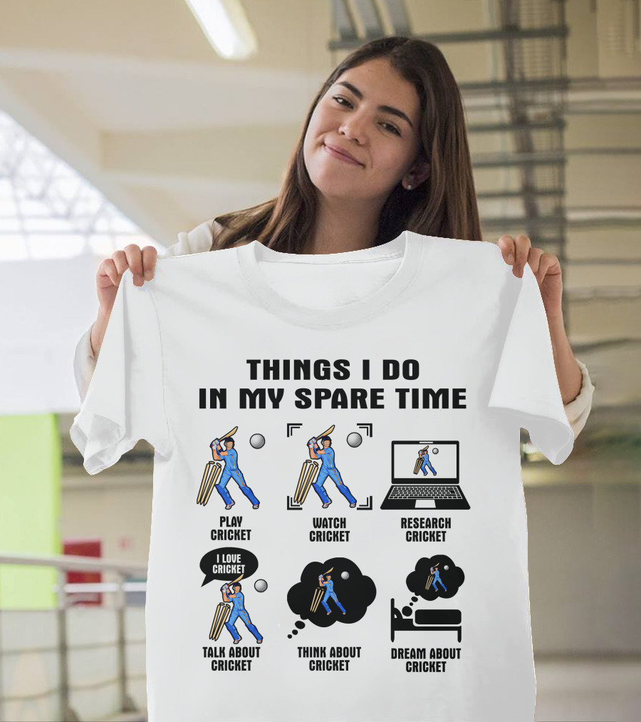 Things I Do In My Spare Time Play Watch Research Talk Think Dream About Cricket T-Shirt