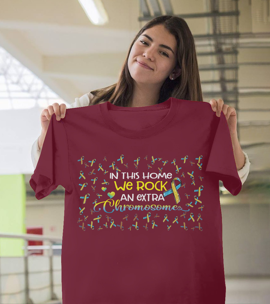 In This Home We Rock An Extra Chromosome T-Shirt