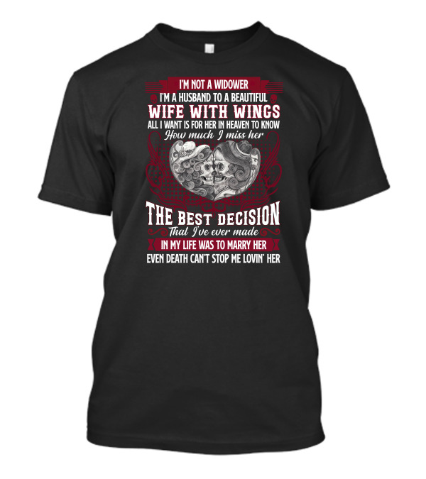 I'm Not A Widower I'm A Husband To A Beautiful Wife With Wings The Best Decision Even Death Can't Stop Me Lovin' Her T-Shirt