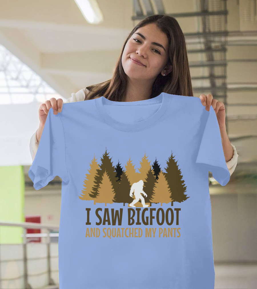 I Saw Bigfoot and Squatched My Pants T-Shirt