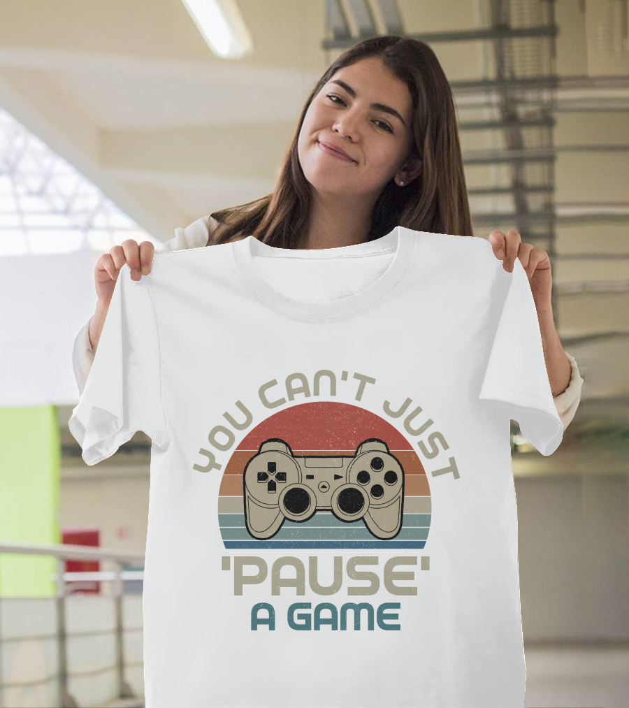 You Can't Just 'Pause' A Game Retro Gaming Controller T-Shirt