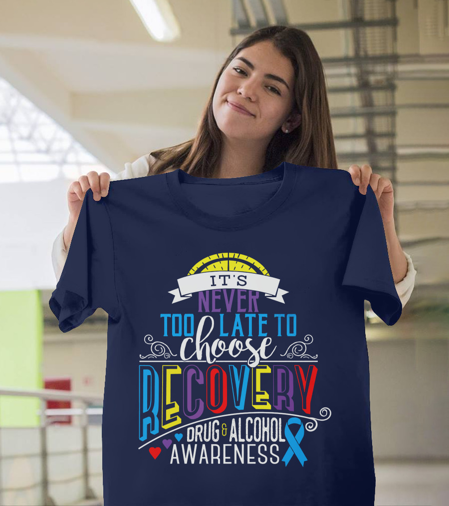It's Never Too Late to Choose Recovery Drug and Alcohol Awareness T-Shirt