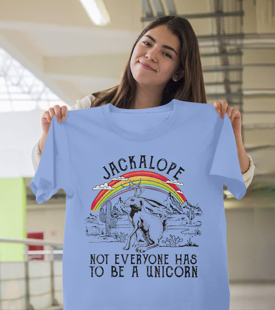 Jackalope Under Rainbow Desert Scene Not Everyone Has to Be a Unicorn T-Shirt