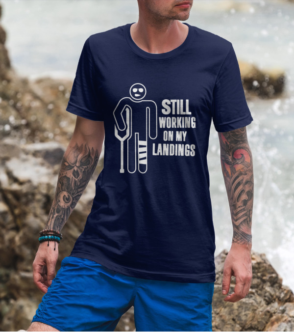 Still Working On My Landings Funny Broken Leg Crutches Sun Glasses T-Shirt