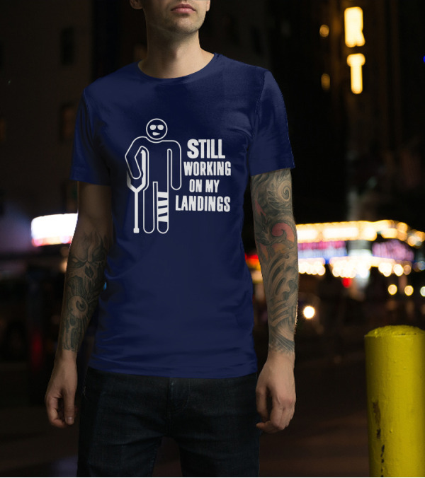 Still Working On My Landings Funny Broken Leg Crutches Sun Glasses T-Shirt