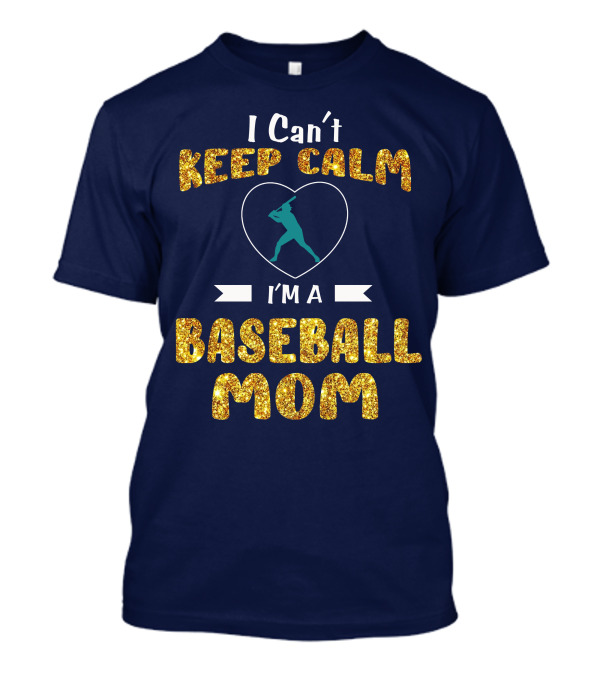 I Can't Keep Calm I'm A Baseball Mom T-Shirt