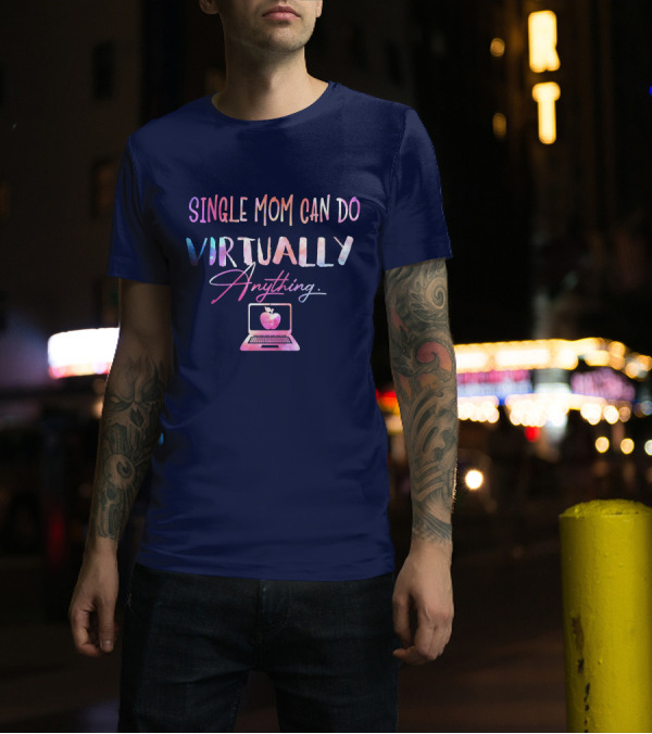 SINGLE MOM CAN DO VIRTUALLY ANYTHING WITH APPLE COMPUTER MOTIF T-Shirt