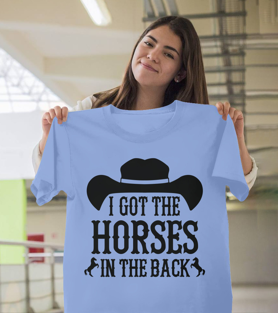 AZALEA Horse I Got the Horses in the Back T-Shirt