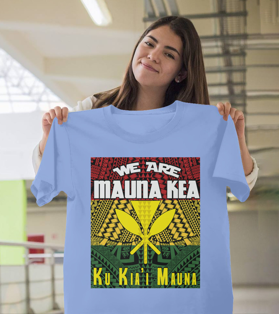 We Are Mauna Kea Ku Kia'i Mauna Hawaiian Tribal T-Shirt