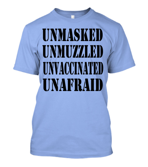 Unmasked Unmuzzled Unvaccinated Unafraid Save America T-Shirt