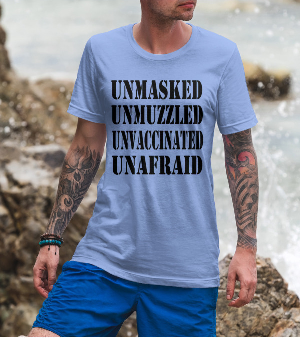 Unmasked Unmuzzled Unvaccinated Unafraid Save America T-Shirt