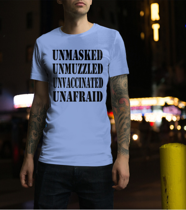 Unmasked Unmuzzled Unvaccinated Unafraid Save America T-Shirt