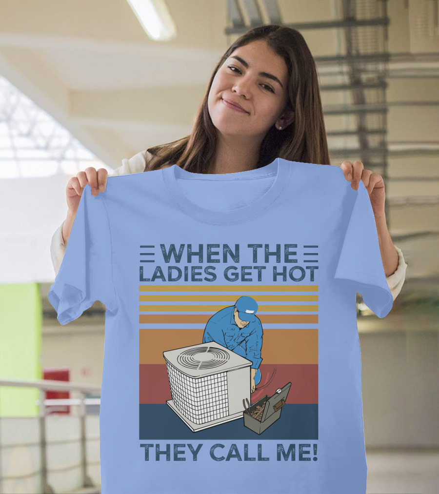 When The Ladies Get Hot They Call Me Vintage HVAC Repair Technician T-Shirt