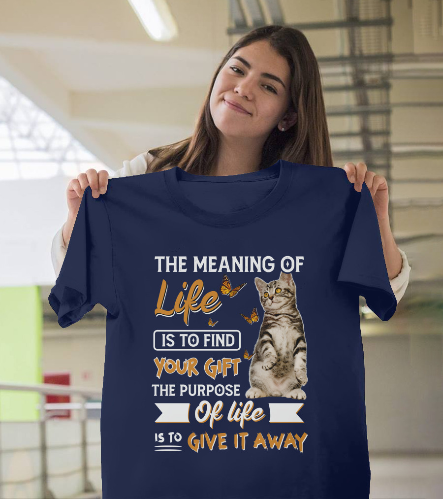 The Meaning of Life Is to Find Your Gift the Purpose of Life Is to Give It Away Cat with Butterflies T-Shirt