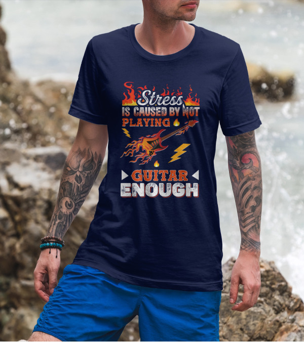 Stress Is Caused By Not Playing Guitar Enough Flaming Electric Guitar And Lightning Bolts T-Shirt