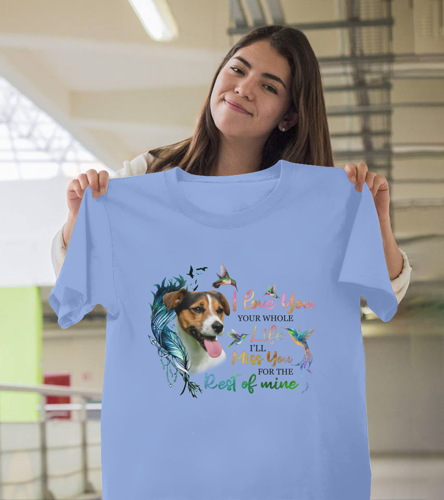 I Love You Your Whole Life I'll Miss You For The Rest Of Mine Dog And Hummingbirds T-Shirt