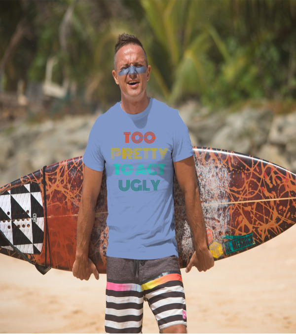 Too Pretty To Act Ugly T-Shirt