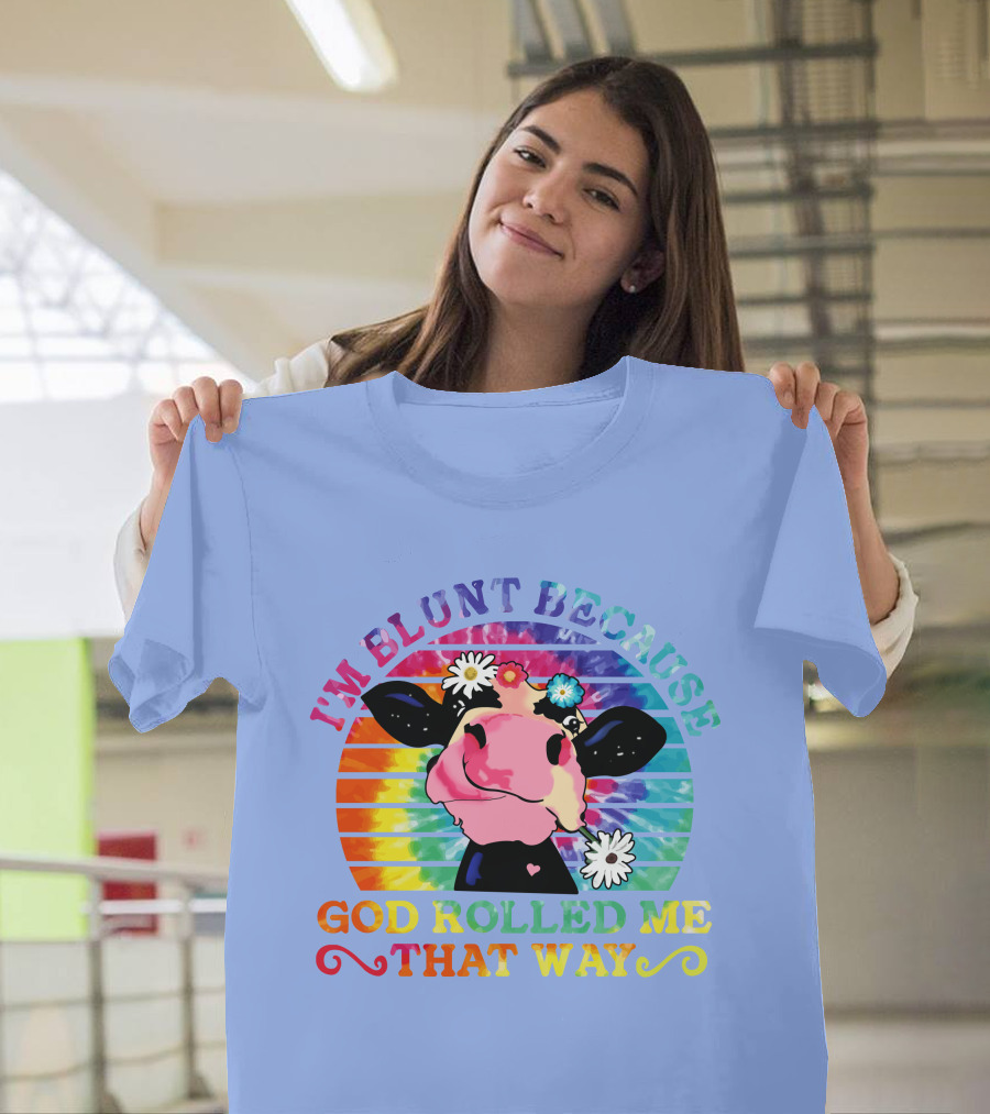 I'm Blunt Because God Rolled Me That Way Tie Dye Rainbow Cow with Flowers T-Shirt