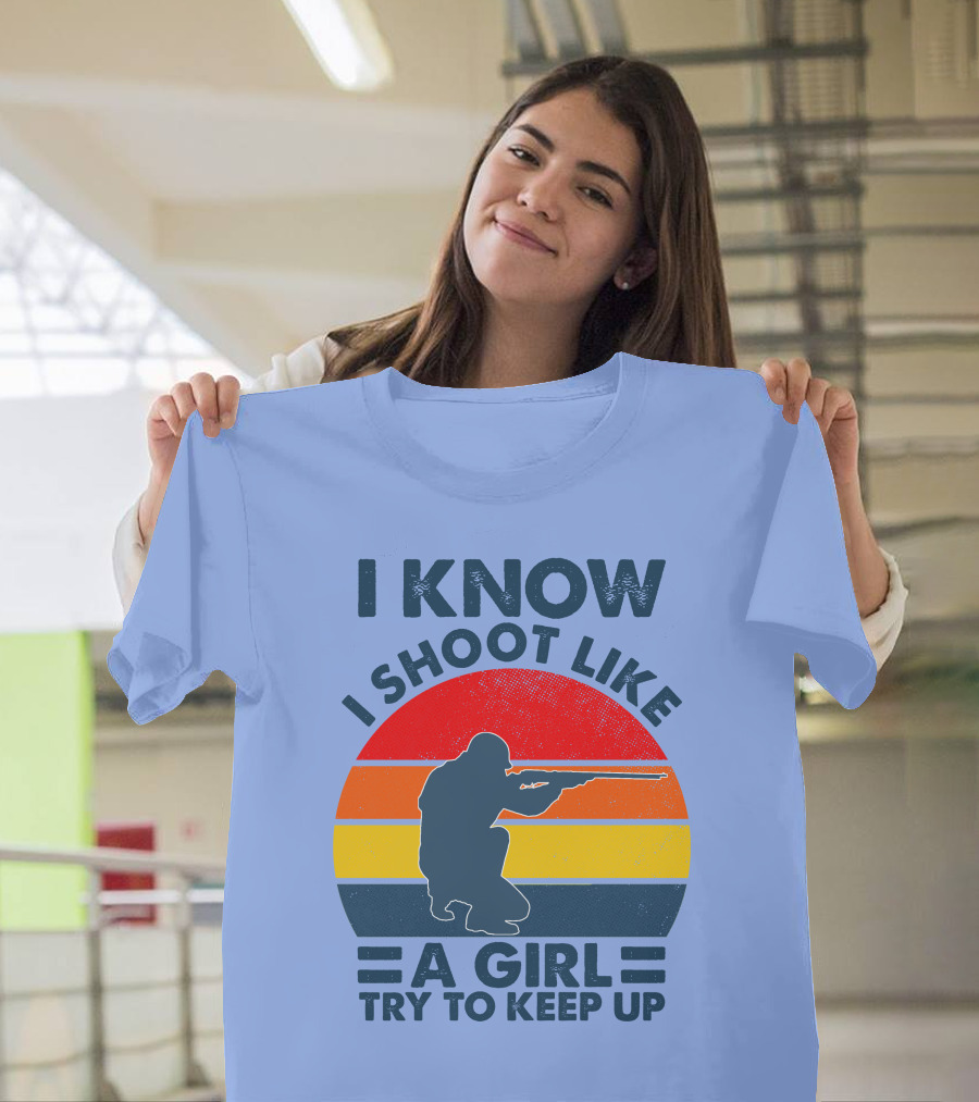 I KNOW I SHOOT LIKE A GIRL TRY TO KEEP UP Vintage Shooter T-Shirt