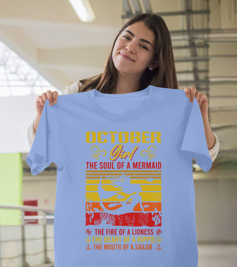 October Girl The Soul of a Mermaid The Fire of a Lioness The Heart of a Hippie The Mouth of a Sailor T-Shirt