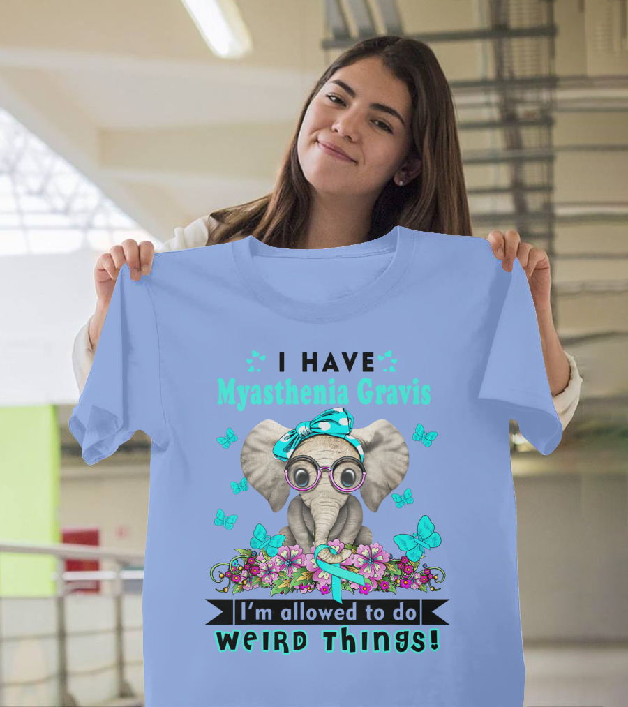 I Have Myasthenia Gravis I'm Allowed to Do Weird Things Elephant Flowers Butterflies T-Shirt