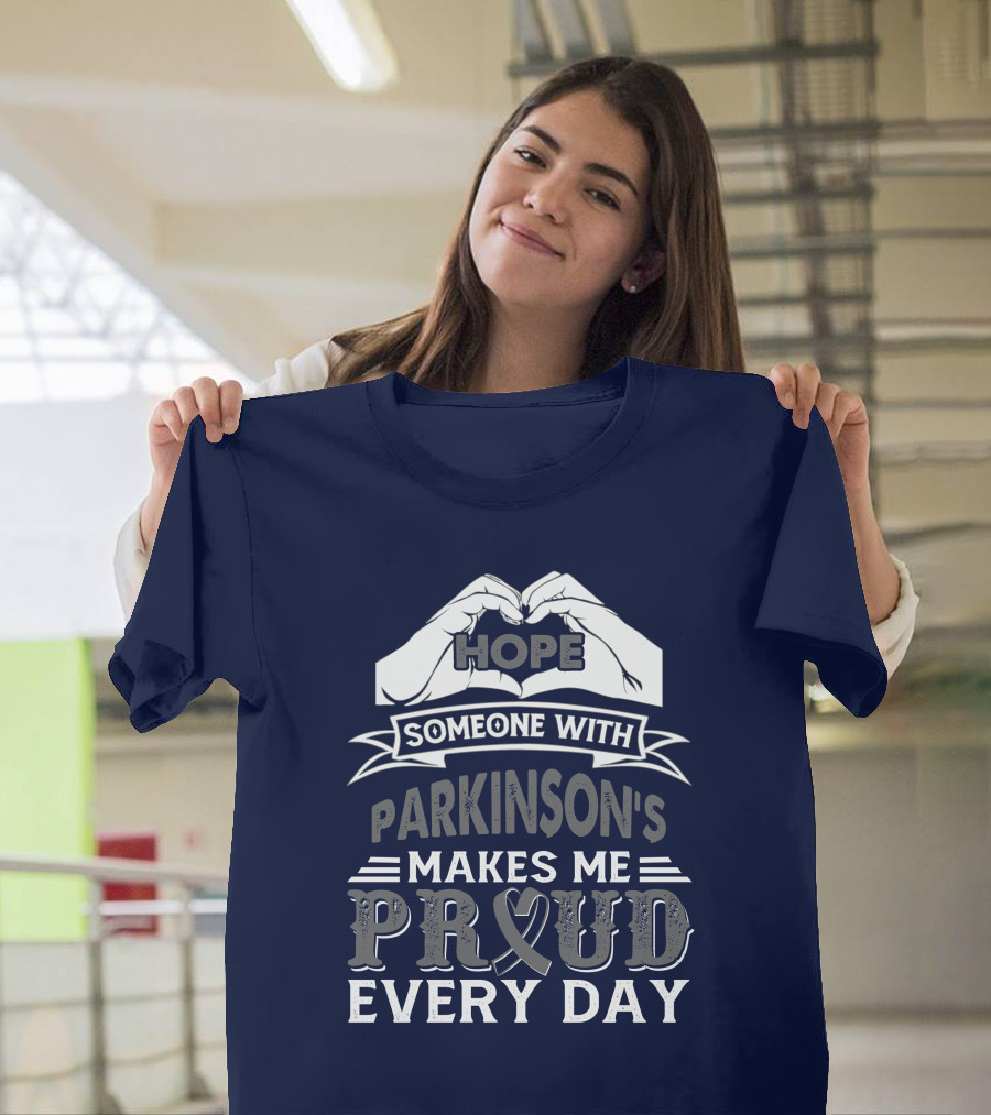 Hope Someone With Parkinson's Makes Me Proud Every Day T-Shirt