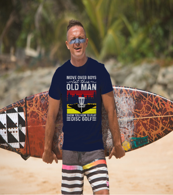 Move Over Boys Let This Old Man Show You How To Play Disc Golf RD T-Shirt