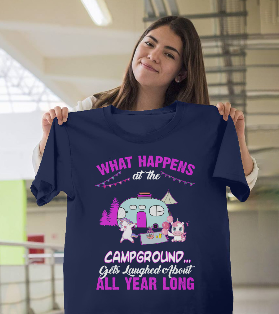What Happens at the Campground Gets Laughed About All Year Long Camping Unicorns T-Shirt