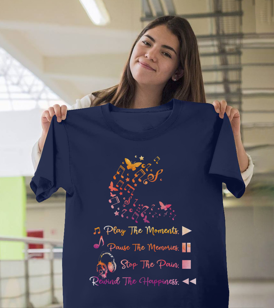 Play The Moments Pause The Memories Stop The Pain Rewind The Happiness Music Notes and Headphones T-Shirt