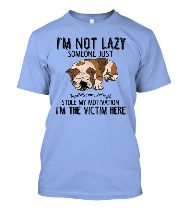 I'm Not Lazy Someone Just Stole My Motivation I'm The Victim Here Sleeping Bulldog T-Shirt