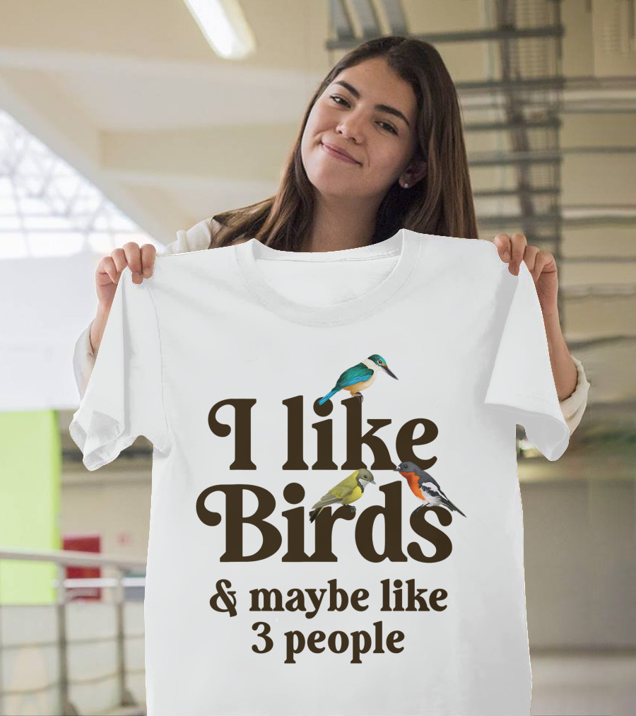 I Like Birds and Maybe Like 3 People Bird Lovers T-Shirt