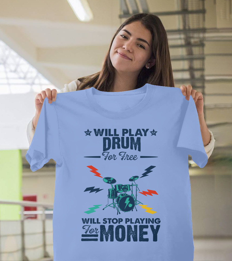 Will Play Drum for Free Will Stop Playing for Money Drum Set with Lightning Bolts T-Shirt