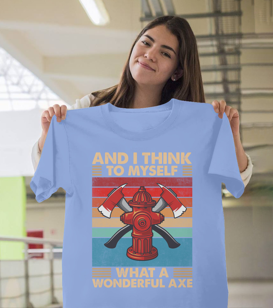 AND I THINK TO MYSELF WHAT A WONDERFUL AXE T-Shirt