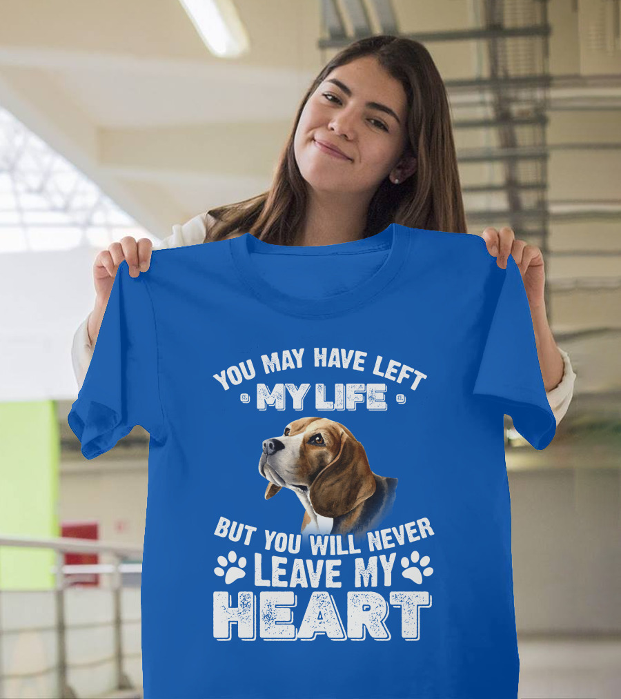 RD Beagles You May Have Left My Life But You Will Never Leave My Heart T-Shirt