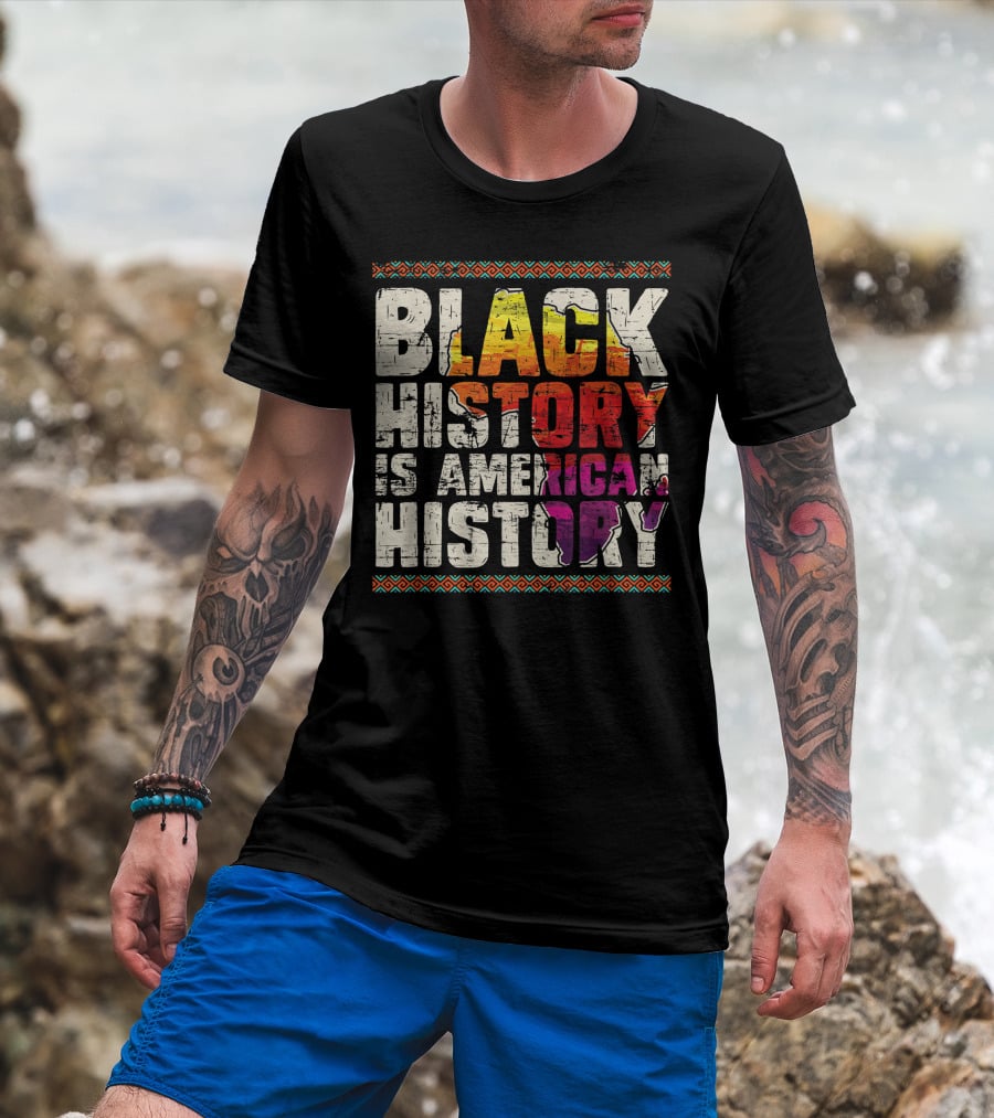 Black History Is American History African Roots Pride Black Americans Black History Month T-Shirt