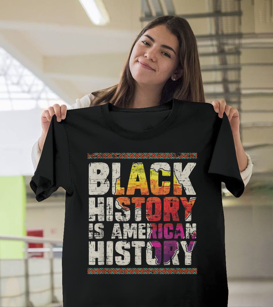 Black History Is American History African Roots Pride Black Americans Black History Month T-Shirt
