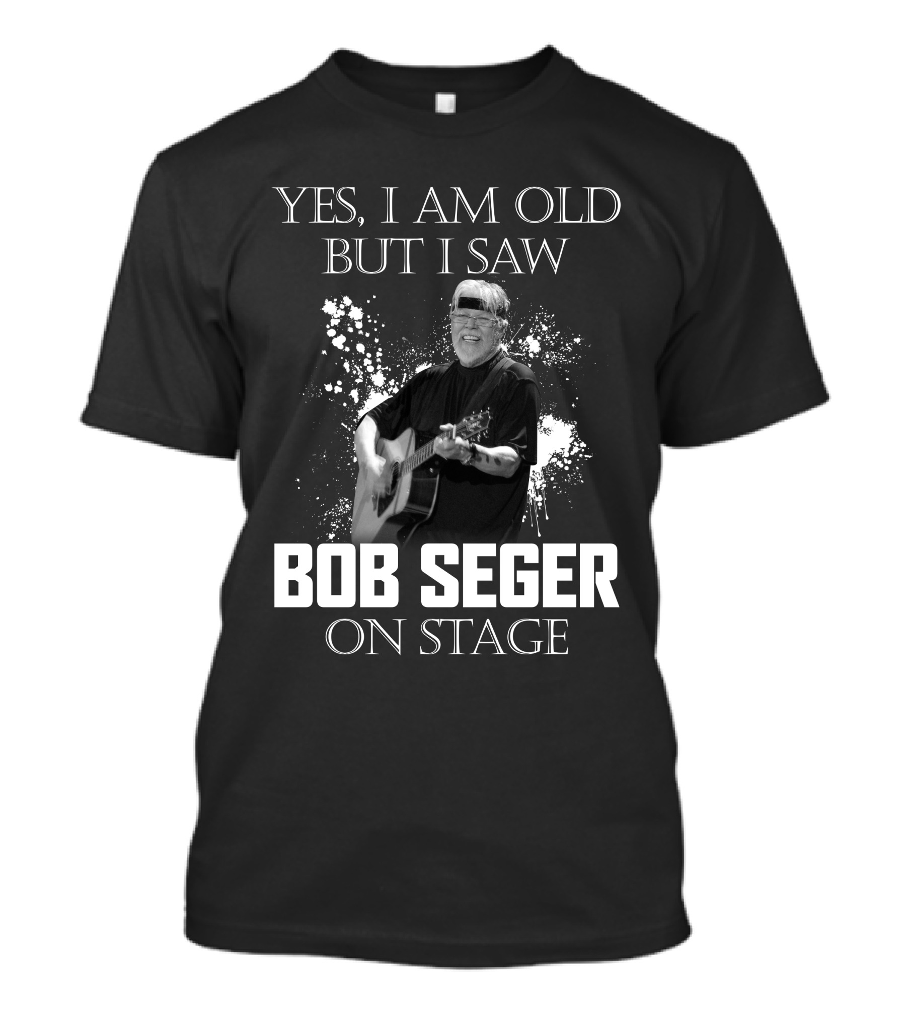 Yes I Am Old But I Saw Bob Seger On Stage T-Shirt