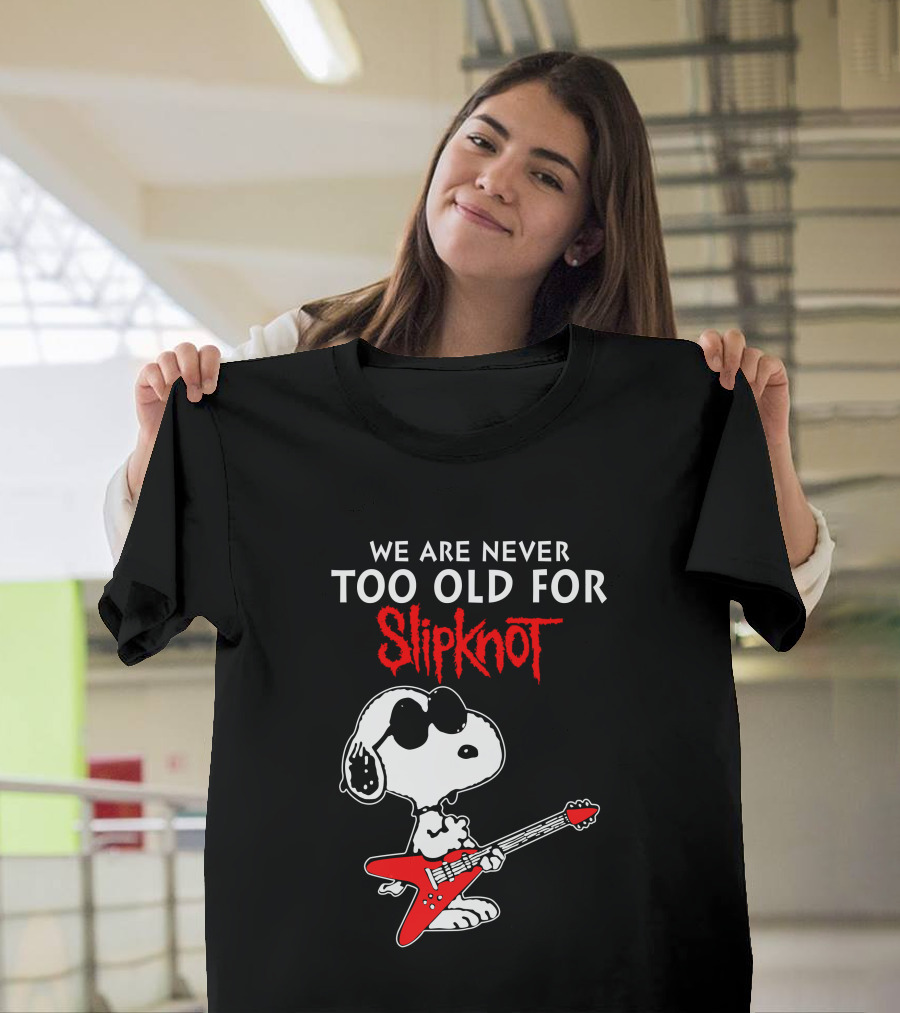 WE ARE NEVER TOO OLD FOR SLIPKNOT T-Shirt