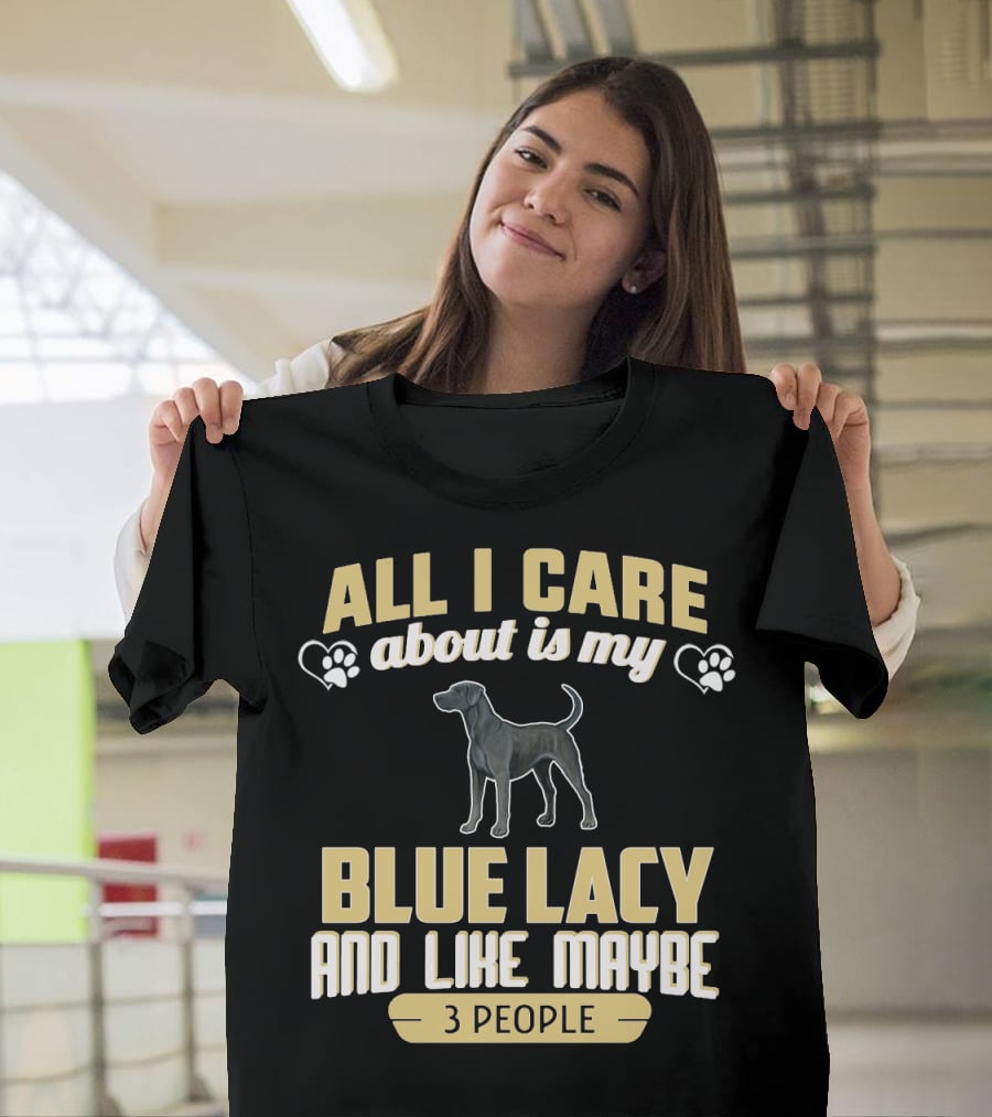 All I Care About Is My Blue Lacy And Like Maybe Three People T-Shirt