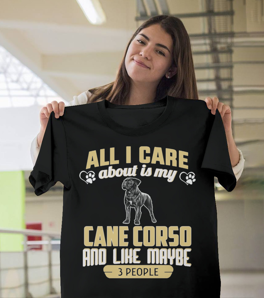 All I Care About Is My Cane Corso and Like Maybe 3 People T-Shirt