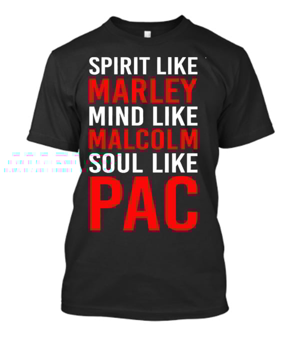 Spirit Like Marley Mind Like Malcolm Soul Like Pac T-Shirt