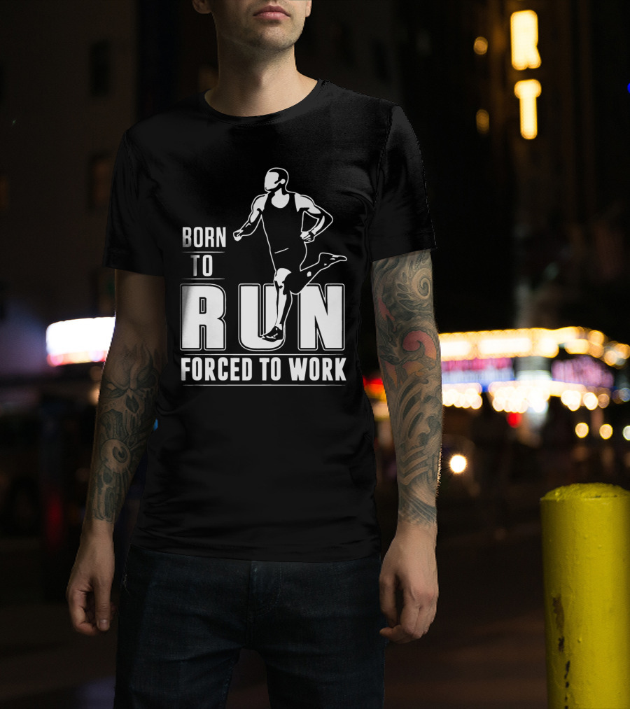 Born To Run Forced To Work Bold Athletic Runner T-Shirt
