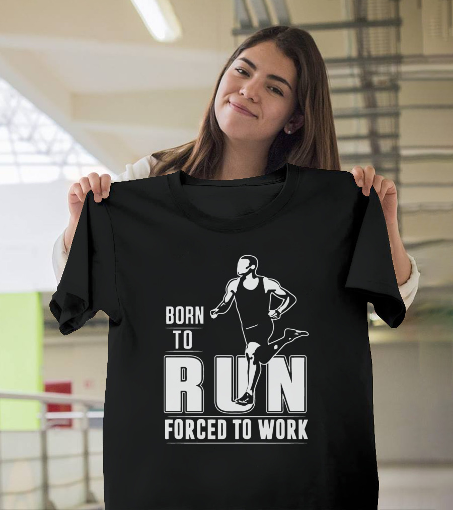 Born To Run Forced To Work Bold Athletic Runner T-Shirt