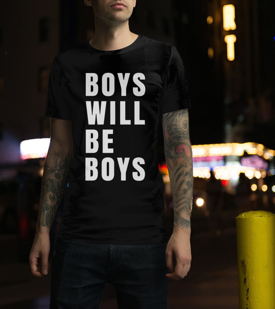 Boys Will Be Boys T-Shirt