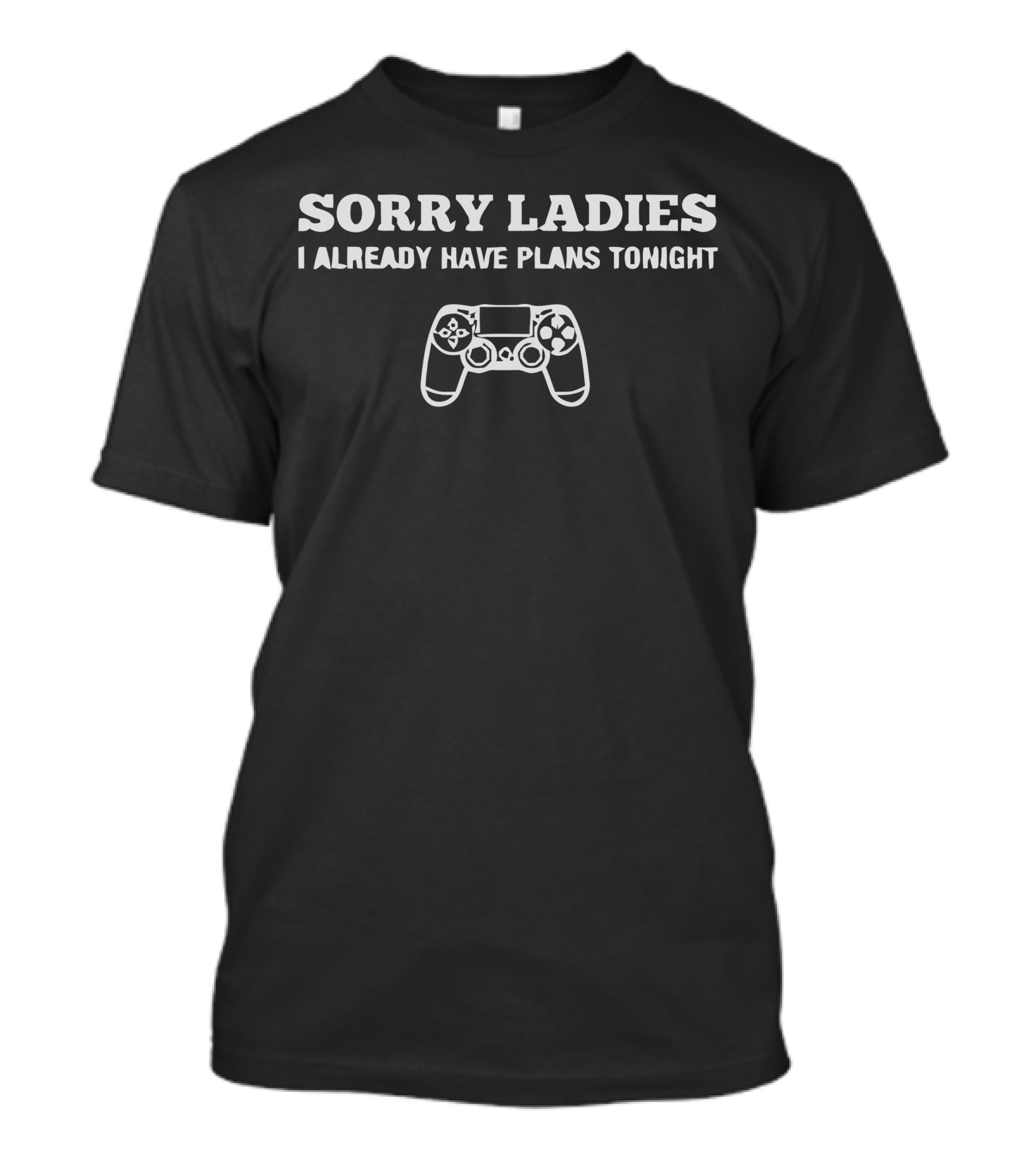 SORRY LADIES I ALREADY HAVE PLANS TONIGHT Busy Gamer T-Shirt