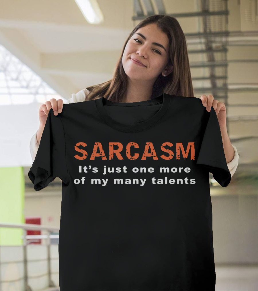 Sarcasm It's Just One More of My Many Talents T-Shirt