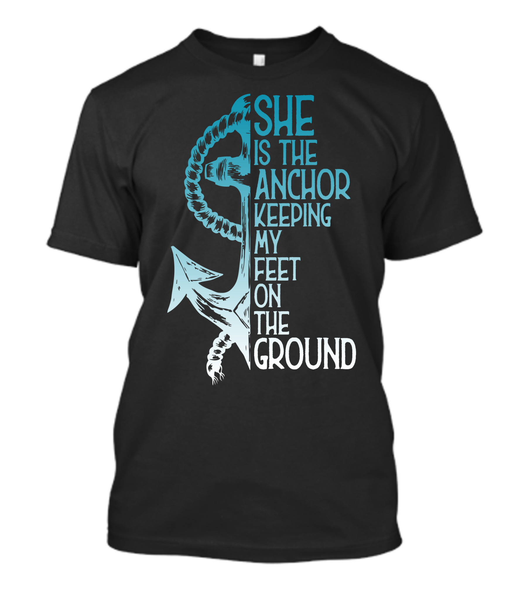 She Is The Anchor Keeping My Feet On The Ground Anchor Rope Blue T-Shirt