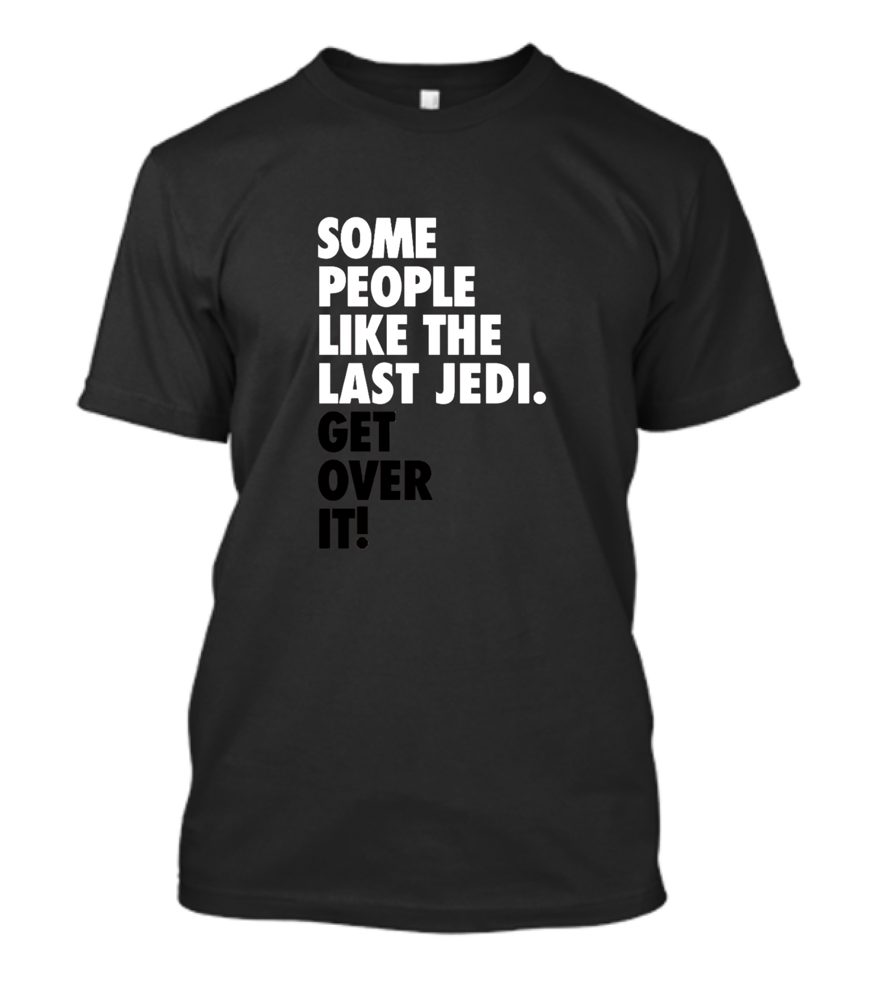 Some People Like The Last Jedi Get Over It T-Shirt