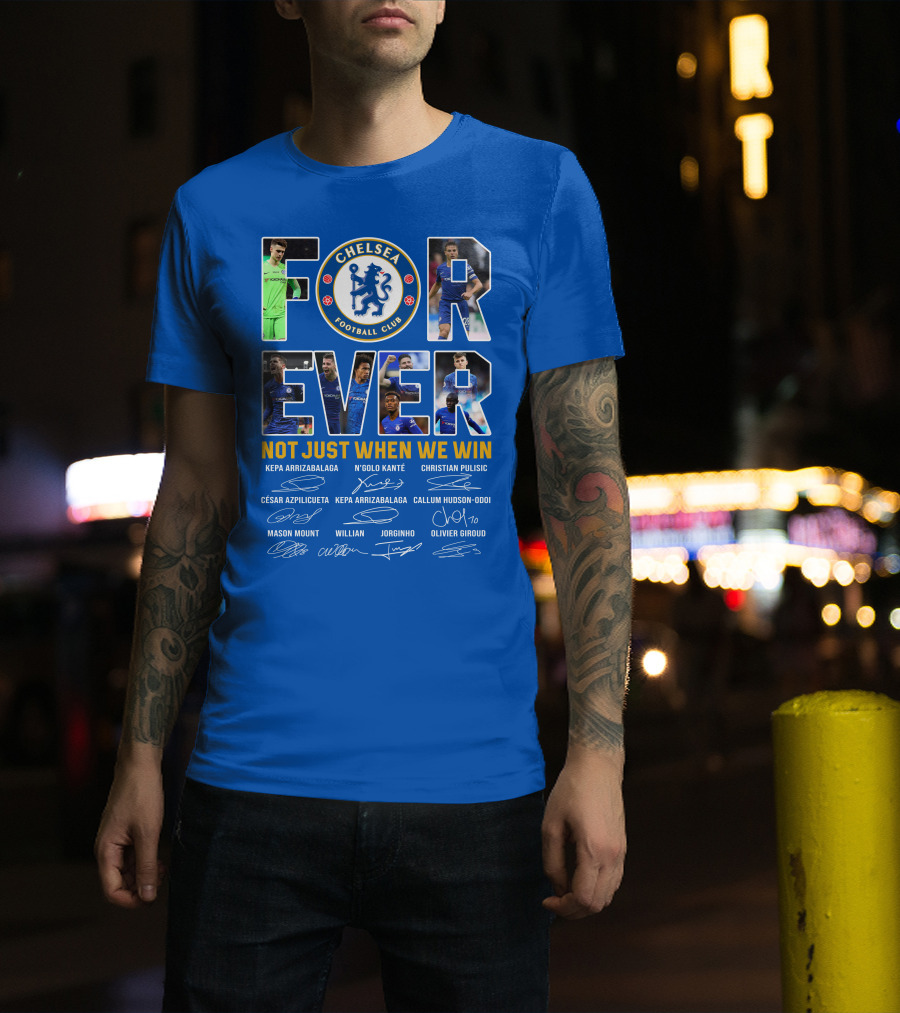 Chelsea Football Club Forever Not Just When We Win T-Shirt