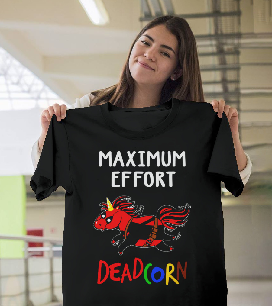 Maximum Effort Deadcorn Deadpool Unicorn T-Shirt
